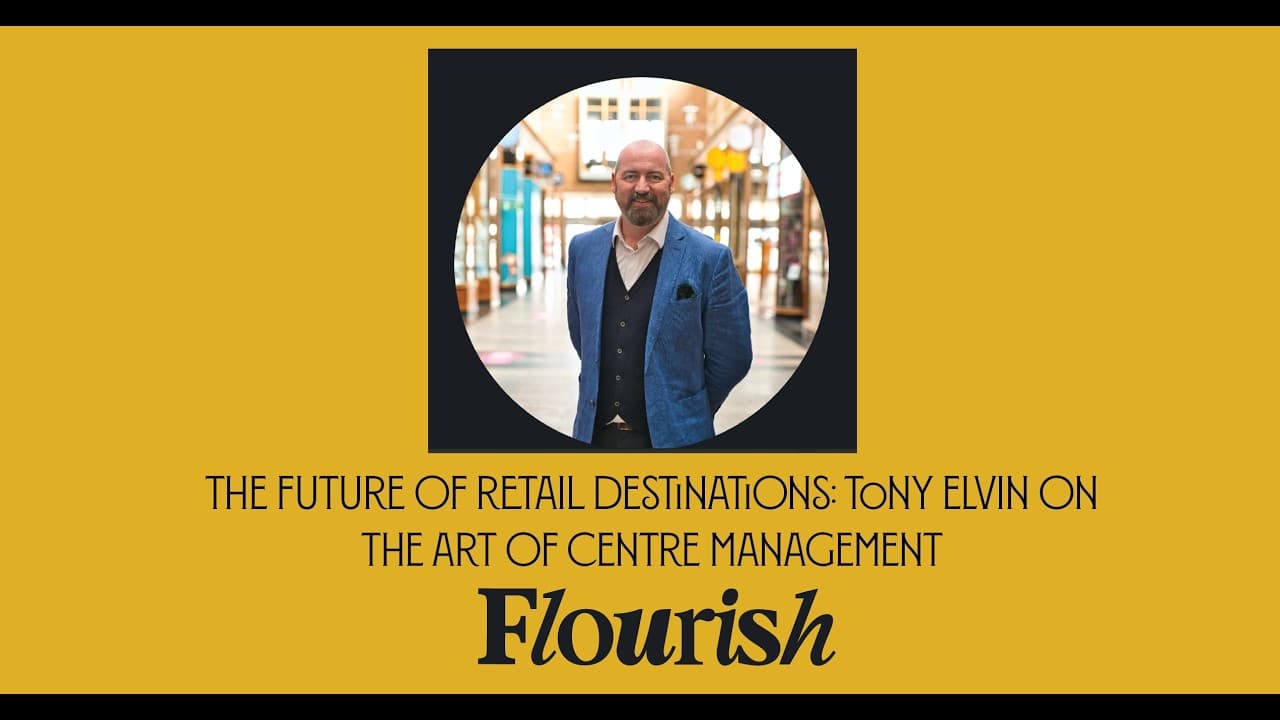 The Future of Retail Destinations: Tony Elvin on the Art of Centre Management